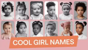 300+ Cool Girl Names (Unique and Meaningful Options)
