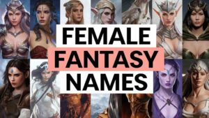 300+ Female Fantasy Names for Characters (Mystical, Powerful Names)