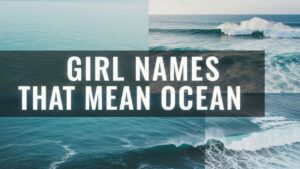 300+ Girl Names That Mean Ocean (with Meanings and Origins)