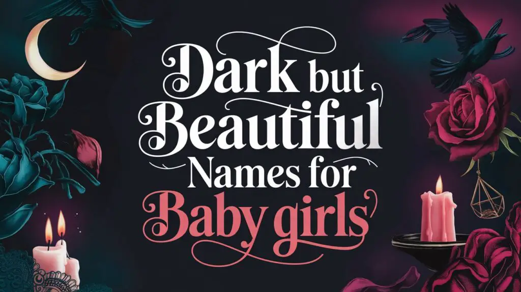 300+ Dark But Beautiful Names for Baby Girls (Mysterious and Enchanting