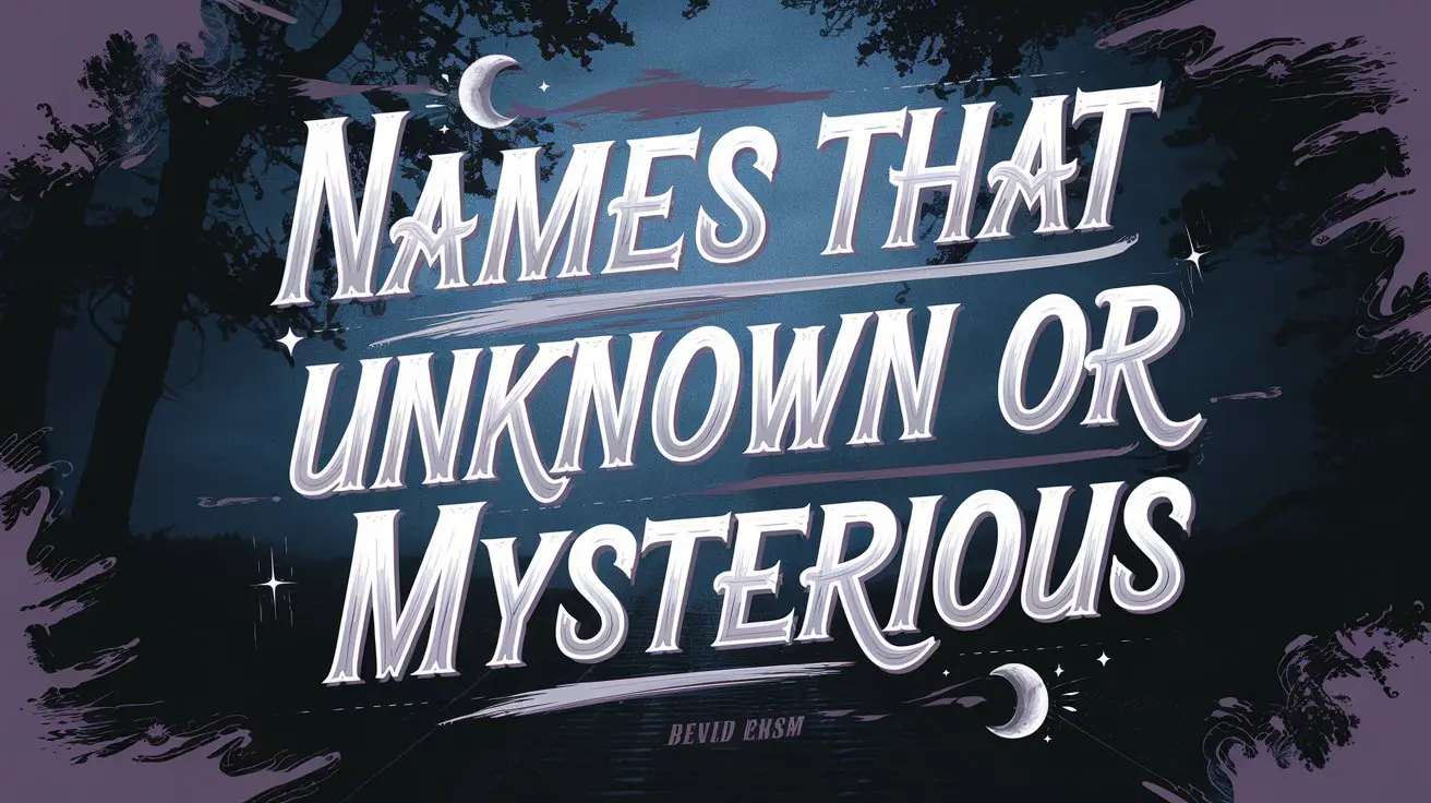 Names That Mean Unknown or Mysterious