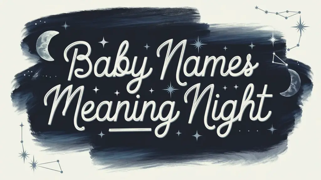 300+ Baby Names Meaning Night (Beautiful Dark, Lunar & Stellar Names)