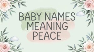 300+ Baby Names Meaning Peace (Calm & Meaningful Choices)