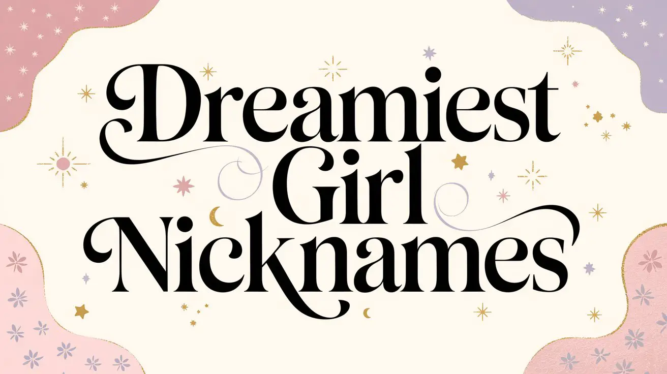 Dreamiest Girl Nicknames