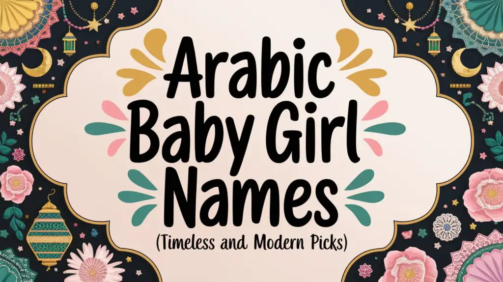 300+ Arabic Baby Girl Names (Timeless and Modern Picks)