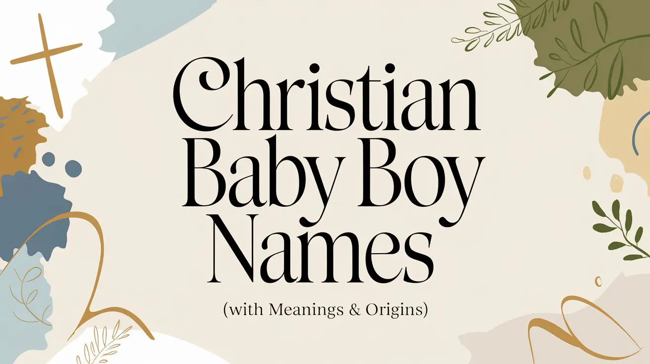 Christian Baby Boy Names (with Meanings & Origins)