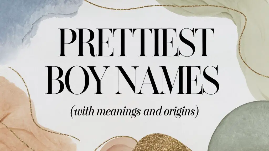 300+ Prettiest Boy Names (with Meanings and Origins)