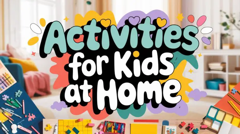 Activities for Kids at Home: Simple, Fun Ideas to Keep Little Ones Engaged