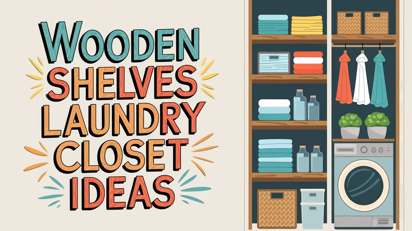 Wooden Shelves Laundry Closet Ideas